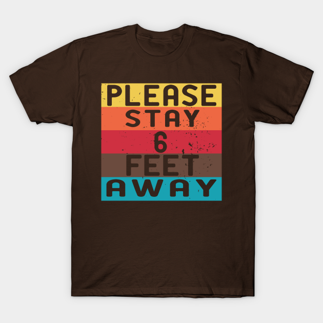 Please stay 6 feet away Please Stay 6 Feet Away TShirt TeePublic